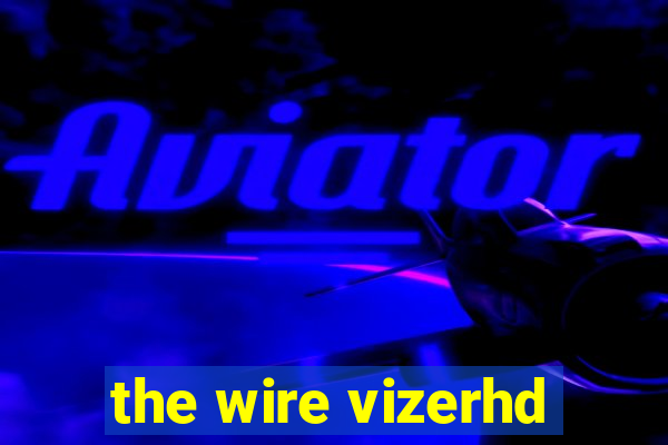 the wire vizerhd